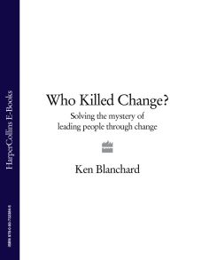 Who Killed Change?: Solving the Mystery of Leading People Through Change