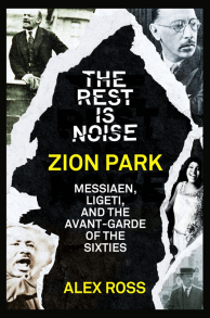 The Rest Is Noise Series: Zion Park: Messiaen, Ligeti, and the Avant-Garde of the Sixties