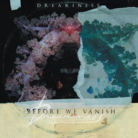 DREARINESS - Before We Vanish (digipak)