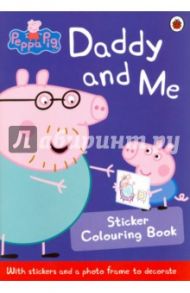 Peppa Pig. Daddy & Me Sticker Colouring Book