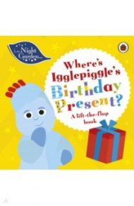 Where's Igglepiggle's Birthday Present? A Lift-the-Flap Book