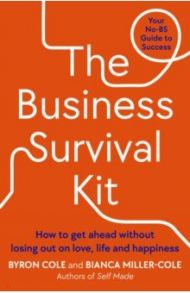 The Business Survival Kit. How to get ahead without losing out on love, life and happiness / Cole Byron, Miller-Cole Bianca