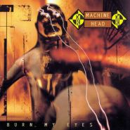 MACHINE HEAD - Burn My Eyes