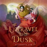 Unravel the Dusk (Blood of Stars book 2) by Elizabeth Lim