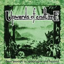 UPWARDS OF ENDTIME - From Genesis To Apocalypse