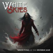 WHITE SKIES - Shouting At The Hurricane